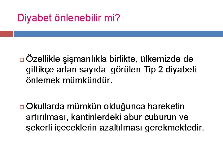 Diyabet önlenebilir mi? Özellikle şişmanlıkla birlikte, ülkemizde de gittikçe artan sayıda görülen Tip 2