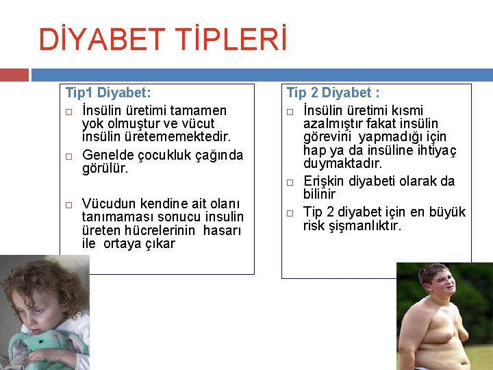 DİYABET TİPLERİ Tip 1 Diyabet: İnsülin üretimi tamamen yok olmuştur ve vücut insülin üretememektedir.