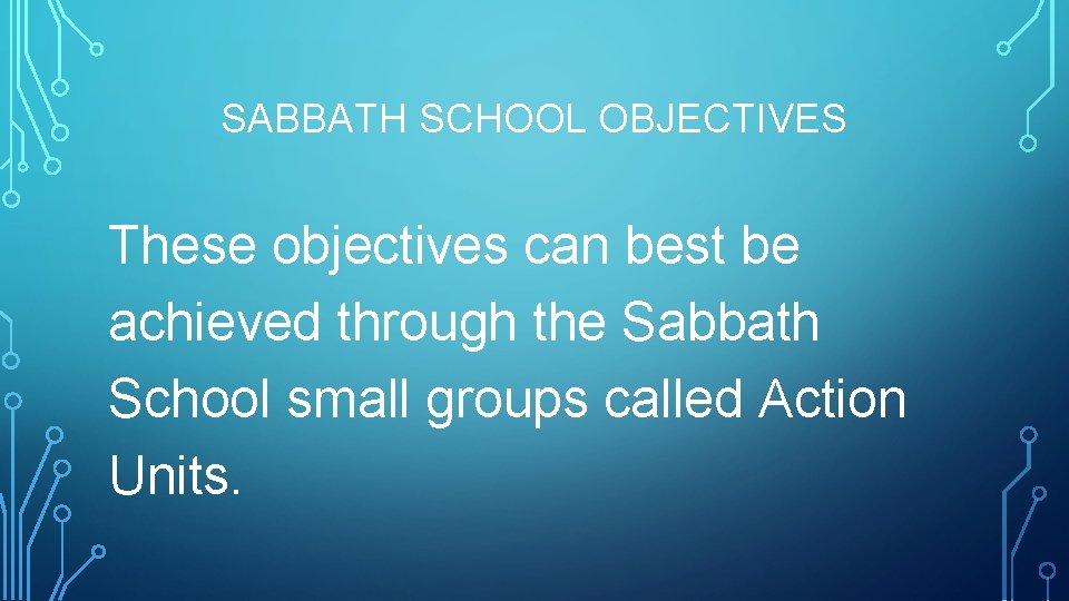 SABBATH SCHOOL OBJECTIVES These objectives can best be achieved through the Sabbath School small