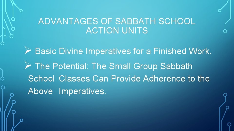 ADVANTAGES OF SABBATH SCHOOL ACTION UNITS Ø Basic Divine Imperatives for a Finished Work.