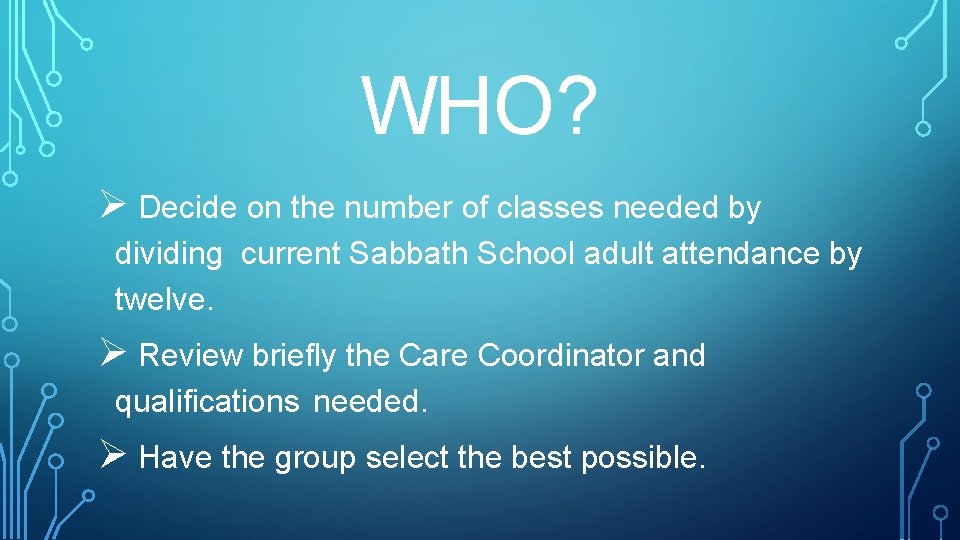 WHO? Ø Decide on the number of classes needed by dividing current Sabbath School