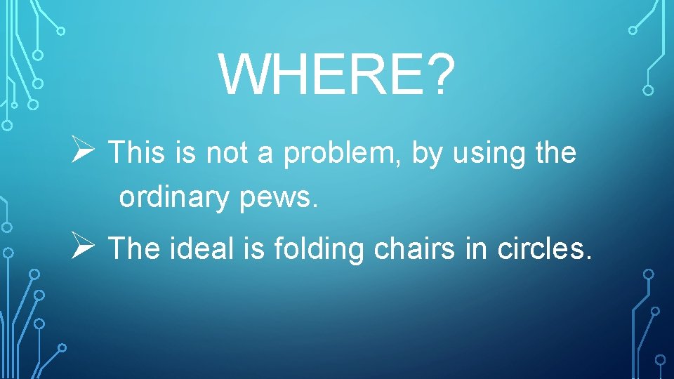 WHERE? Ø This is not a problem, by using the ordinary pews. Ø The