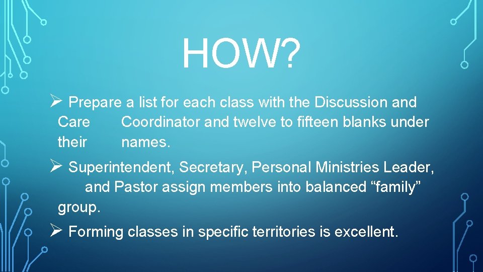 HOW? Ø Prepare a list for each class with the Discussion and Care their