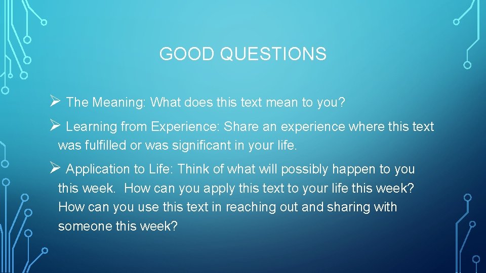 GOOD QUESTIONS Ø The Meaning: What does this text mean to you? Ø Learning
