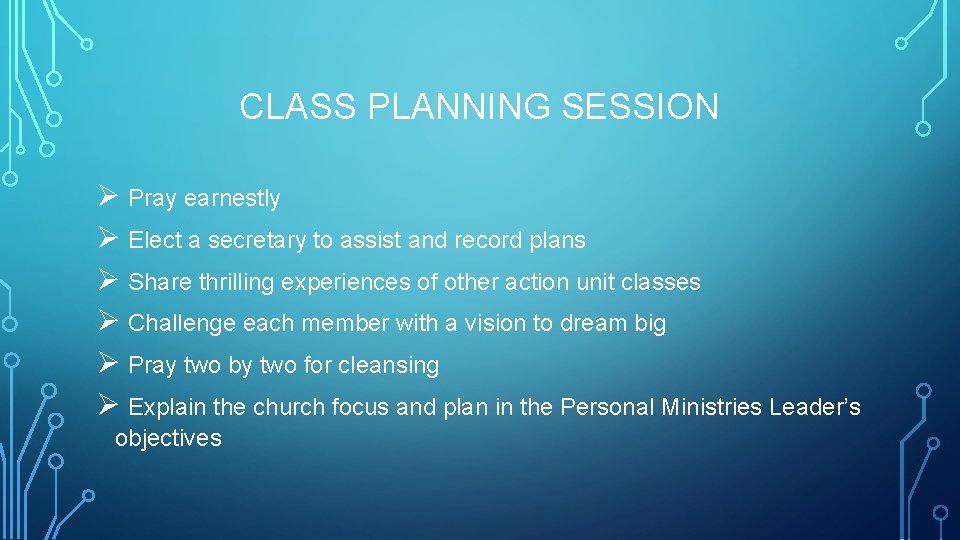 CLASS PLANNING SESSION Ø Pray earnestly Ø Elect a secretary to assist and record
