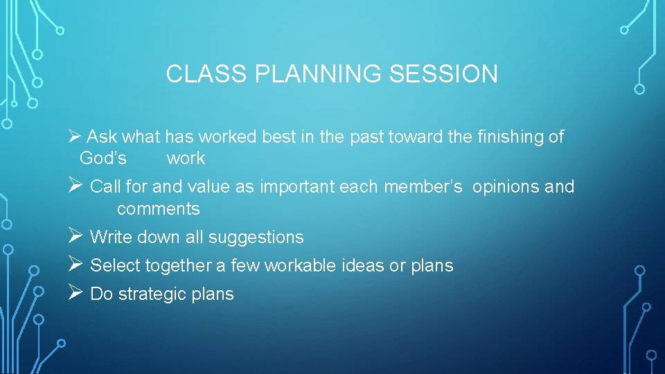 CLASS PLANNING SESSION Ø Ask what has worked best in the past toward the