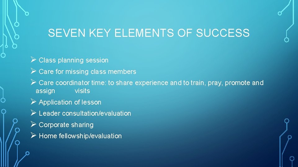 SEVEN KEY ELEMENTS OF SUCCESS Ø Class planning session Ø Care for missing class