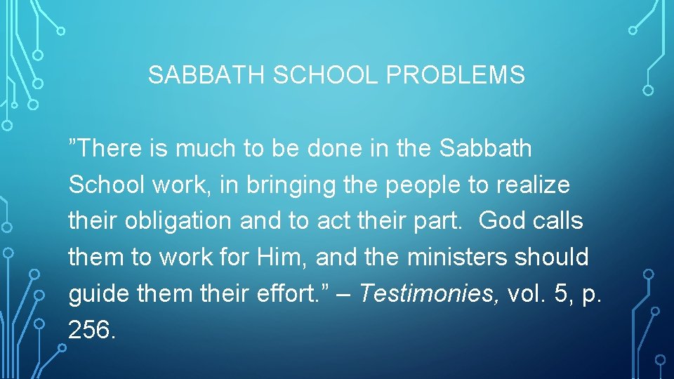 SABBATH SCHOOL PROBLEMS ”There is much to be done in the Sabbath School work,