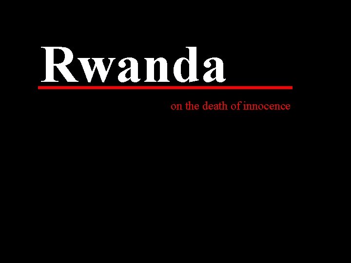 Rwanda on the death of innocence 