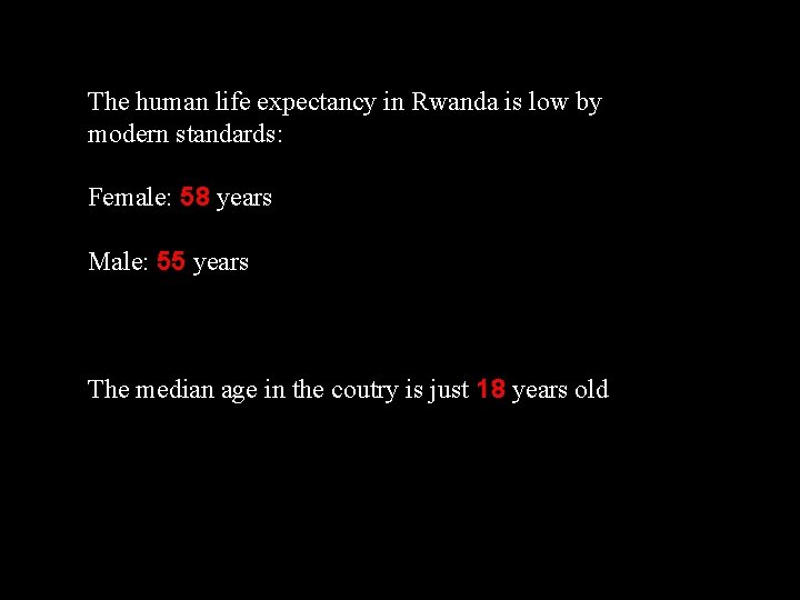 The human life expectancy in Rwanda is low by modern standards: Female: 58 years