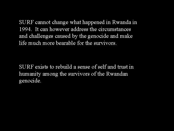 SURF cannot change what happened in Rwanda in 1994. It can however address the