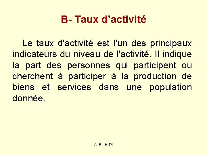 B- Taux d’activité Le taux d'activité est l'un des principaux indicateurs du niveau de B- Taux d’activité Le taux d'activité est l'un des principaux indicateurs du niveau de