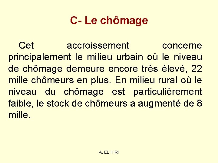 C- Le chômage Cet accroissement concerne principalement le milieu urbain où le niveau de C- Le chômage Cet accroissement concerne principalement le milieu urbain où le niveau de