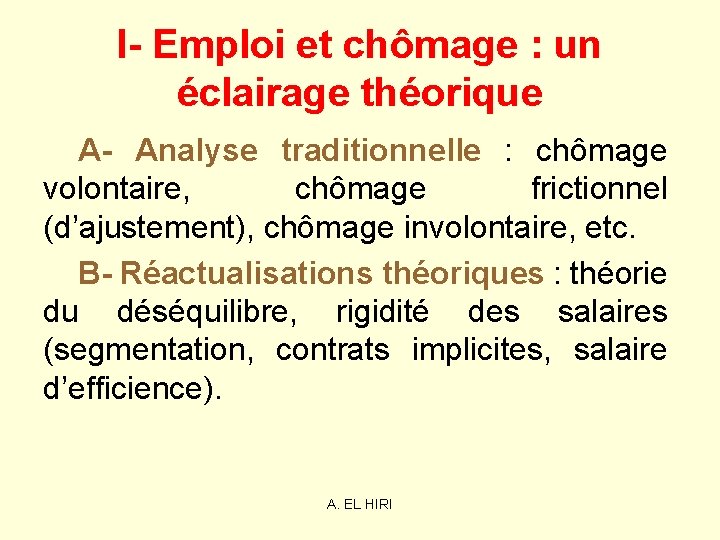I- Emploi et chômage : un éclairage théorique A- Analyse traditionnelle : chômage volontaire, I- Emploi et chômage : un éclairage théorique A- Analyse traditionnelle : chômage volontaire,