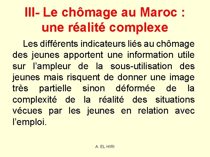 III- Le chômage au Maroc : une réalité complexe Les différents indicateurs liés au III- Le chômage au Maroc : une réalité complexe Les différents indicateurs liés au