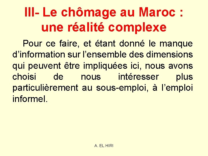 III- Le chômage au Maroc : une réalité complexe Pour ce faire, et étant III- Le chômage au Maroc : une réalité complexe Pour ce faire, et étant