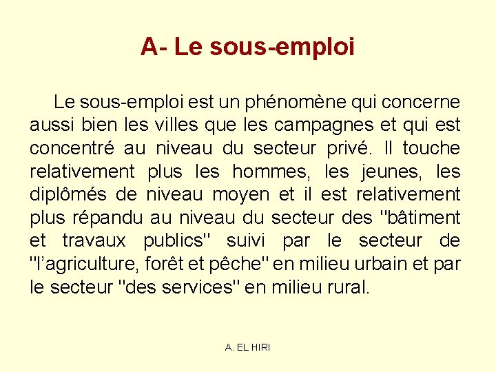 A- Le sous-emploi est un phénomène qui concerne aussi bien les villes que les A- Le sous-emploi est un phénomène qui concerne aussi bien les villes que les