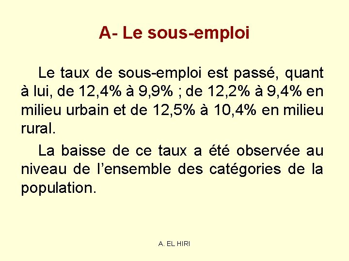 A- Le sous-emploi Le taux de sous-emploi est passé, quant à lui, de 12, A- Le sous-emploi Le taux de sous-emploi est passé, quant à lui, de 12,
