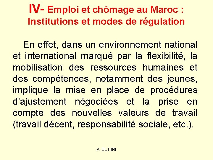 IV- Emploi et chômage au Maroc : Institutions et modes de régulation En effet, IV- Emploi et chômage au Maroc : Institutions et modes de régulation En effet,