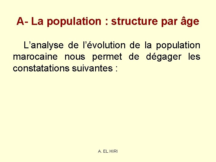 A- La population : structure par âge L’analyse de l’évolution de la population marocaine A- La population : structure par âge L’analyse de l’évolution de la population marocaine