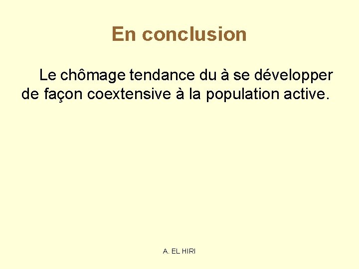 En conclusion Le chômage tendance du à se développer de façon coextensive à la En conclusion Le chômage tendance du à se développer de façon coextensive à la