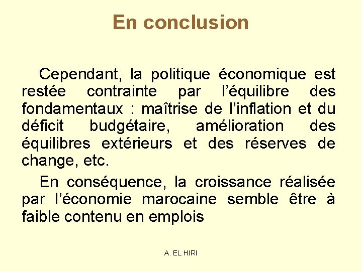En conclusion Cependant, la politique économique est restée contrainte par l’équilibre des fondamentaux : En conclusion Cependant, la politique économique est restée contrainte par l’équilibre des fondamentaux :