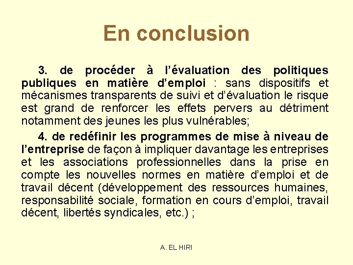 En conclusion 3. de procéder à l’évaluation des politiques publiques en matière d’emploi : En conclusion 3. de procéder à l’évaluation des politiques publiques en matière d’emploi :