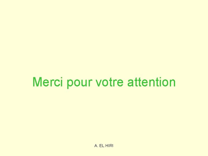 Merci pour votre attention A. EL HIRI Merci pour votre attention A. EL HIRI