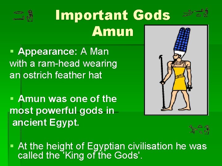 Important Gods Amun § Appearance: A Man with a ram-head wearing an ostrich feather