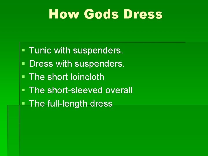 How Gods Dress § § § Tunic with suspenders. Dress with suspenders. The short