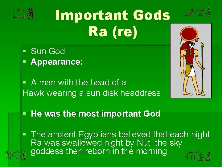 Important Gods Ra (re) § Sun God § Appearance: § A man with the