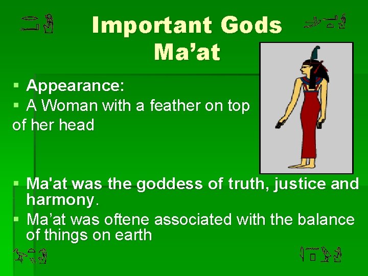 Important Gods Ma’at § Appearance: § A Woman with a feather on top of