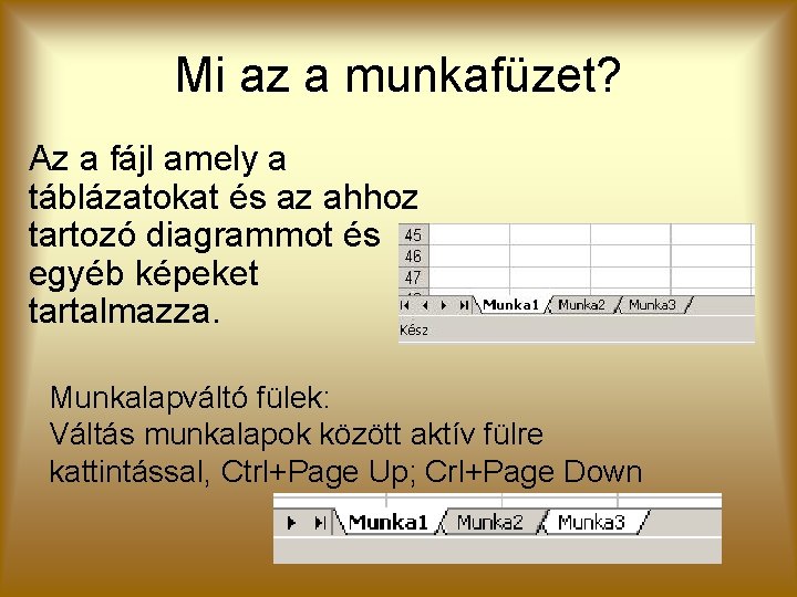 Mi az a munkafüzet? Az a fájl amely a táblázatokat és az ahhoz tartozó