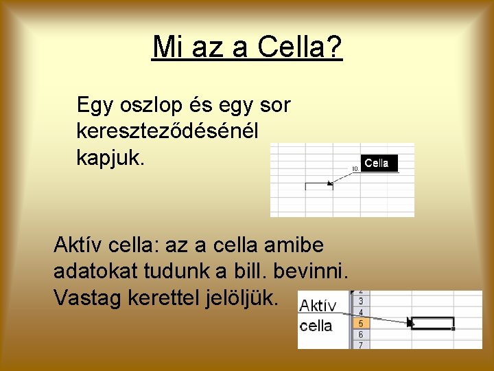 Mi az a Cella? Egy oszlop és egy sor kereszteződésénél kapjuk. Aktív cella: az