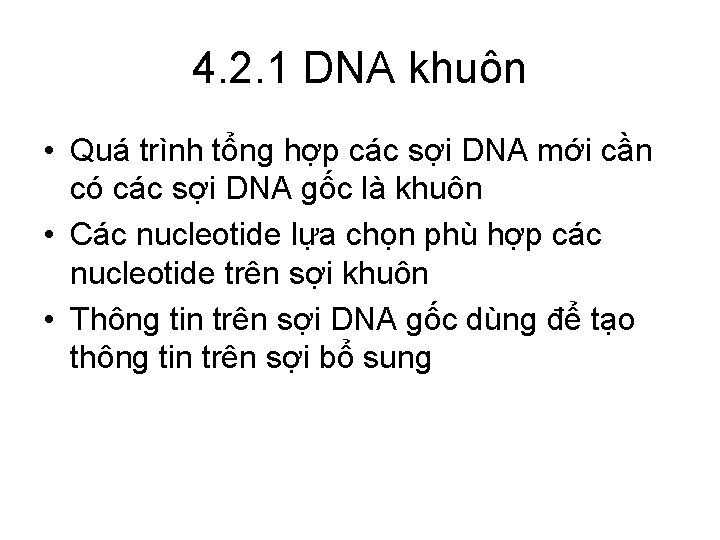4. 2. 1 DNA khuôn • Quá trình tổng hợp các sợi DNA mới