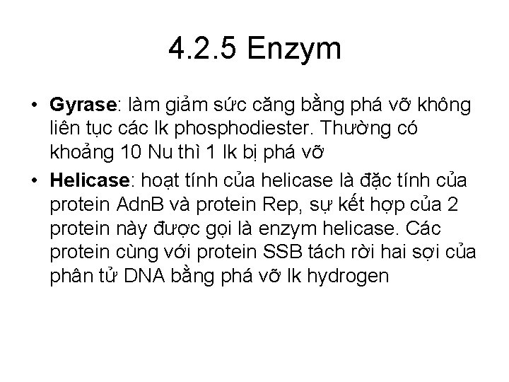 4. 2. 5 Enzym • Gyrase: làm giảm sức căng bằng phá vỡ không