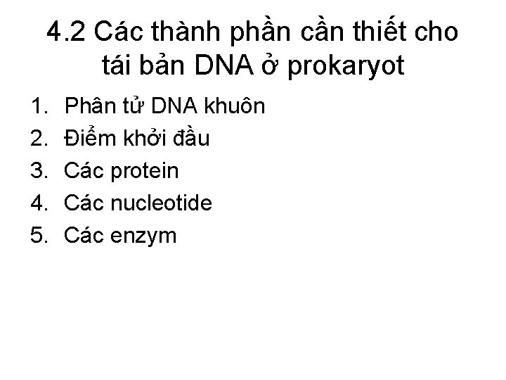 4. 2 Các thành phần cần thiết cho tái bản DNA ở prokaryot 1.