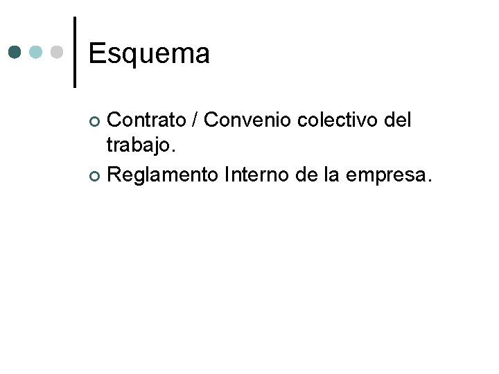 Esquema Contrato / Convenio colectivo del trabajo. ¢ Reglamento Interno de la empresa. ¢