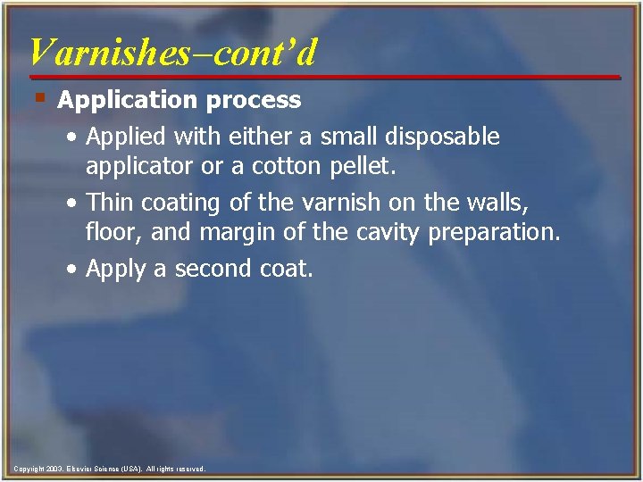 Varnishes-cont’d § Application process • Applied with either a small disposable applicator or a