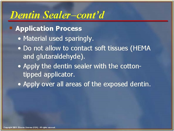 Dentin Sealer-cont’d § Application Process • Material used sparingly. • Do not allow to