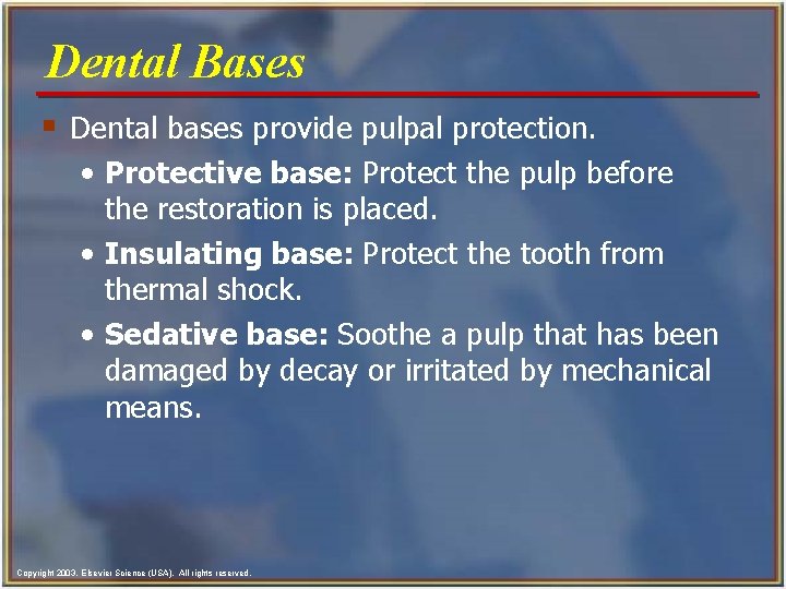 Dental Bases § Dental bases provide pulpal protection. • Protective base: Protect the pulp Dental Bases § Dental bases provide pulpal protection. • Protective base: Protect the pulp
