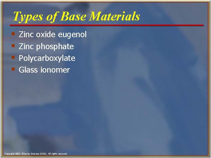 Types of Base Materials § § Zinc oxide eugenol Zinc phosphate Polycarboxylate Glass ionomer Types of Base Materials § § Zinc oxide eugenol Zinc phosphate Polycarboxylate Glass ionomer