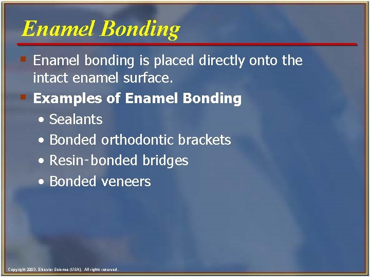Enamel Bonding § Enamel bonding is placed directly onto the § intact enamel surface. Enamel Bonding § Enamel bonding is placed directly onto the § intact enamel surface.