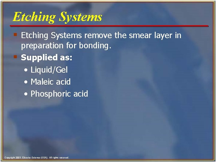 Etching Systems § Etching Systems remove the smear layer in § preparation for bonding. Etching Systems § Etching Systems remove the smear layer in § preparation for bonding.