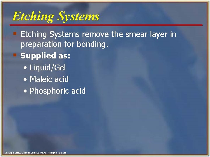 Etching Systems § Etching Systems remove the smear layer in § preparation for bonding.