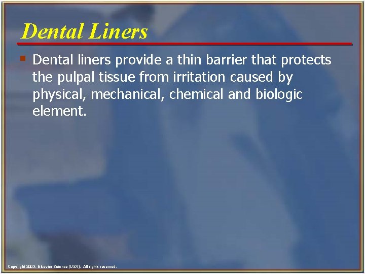 Dental Liners § Dental liners provide a thin barrier that protects the pulpal tissue