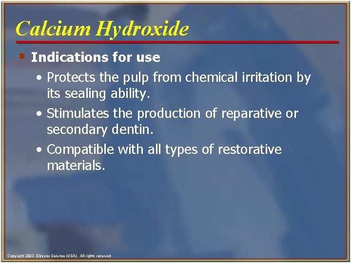 Calcium Hydroxide § Indications for use • Protects the pulp from chemical irritation by