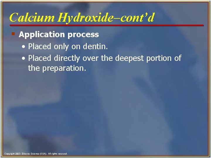 Calcium Hydroxide-cont’d § Application process • Placed only on dentin. • Placed directly over Calcium Hydroxide-cont’d § Application process • Placed only on dentin. • Placed directly over