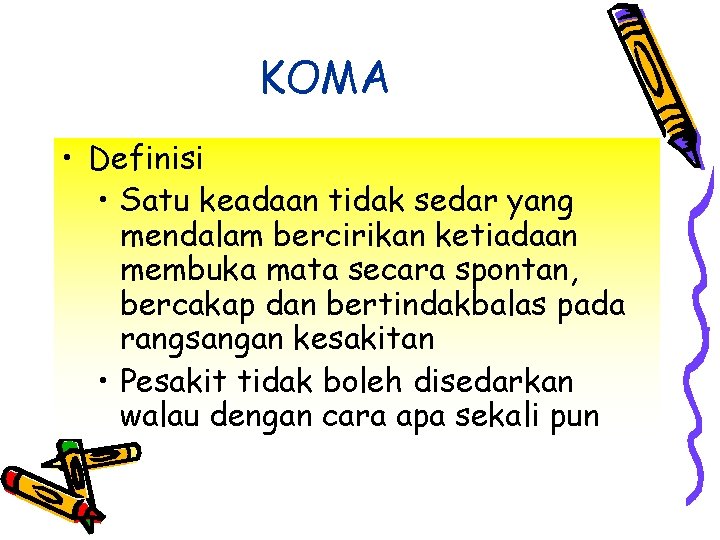 KOMA • Definisi • Satu keadaan tidak sedar yang mendalam bercirikan ketiadaan membuka mata