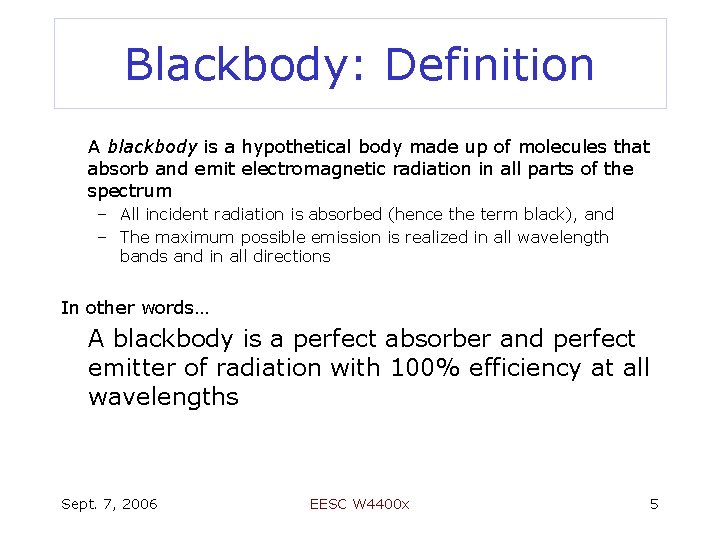 Blackbody: Definition A blackbody is a hypothetical body made up of molecules that absorb
